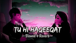 Tu Hi Haqeeqat - (Slowed+Reverb) - Irshan Ashraf - Javed Ali - Shadab Faridi - Night