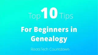 Genealogy 101 – Top 10 Tips from RootsTech Classes for Beginners