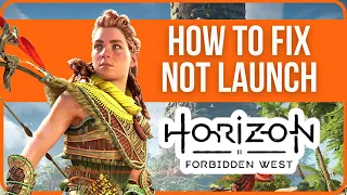 [FIXED] Horizon Forbidden West Not Launching Steam | Fix Horizon Forbidden West Not Opening
