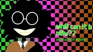 WHO CAN IT BE NOW? - regretevator animation meme