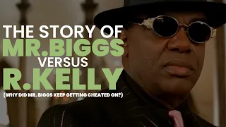 THE STORY OF MR. BIGGS VS. R. KELLY (& WHY DID MY BIGGS KEEP GETTING CHEATED ON?)