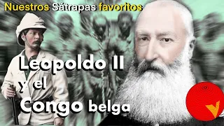 LEOPOLDO II de BÉLGICA es NUESTRO SÁTRAPA favorito de esta SEMANA