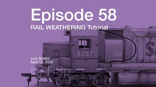Ep 58 - Railroad Weathering How-to