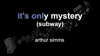 arthur simms | it's only mystery (subway) | lyrics | paroles | letra |