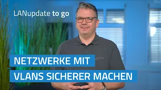 LANupdate to go | Netzwerke mit VLANs sicherer machen