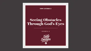 Seeing Obstacles Through God’s Eyes - Daily Devotion