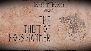 The Theft Of Thor's Hammer | Norse Mythology Episode 13