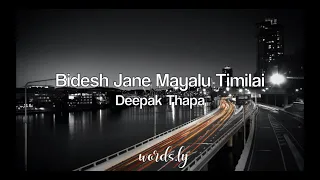 Bidesh Jane Mayalu Timilai Lyrics - Deepak Thapa (Lyrics)