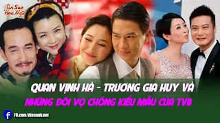 Quan Vịnh Hà - Trương Gia Huy và những đôi vợ chồng kiểu mẫu của TVB | Tin Sao Hoa Ngữ