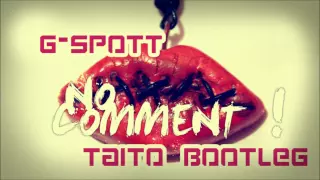 G-Spott - No Comment (TAITO Bootleg)