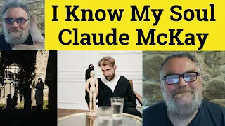 🔵 I Know My Soul Poem by Claude Mckay - Summary Analysis Reading - I Know My Soul by Claude Mckay