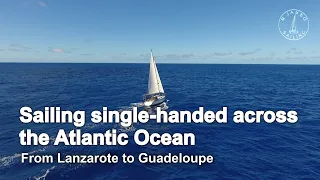 Sailing single handed across the Atlantic Ocean: From Lanzarote to Guadeloupe