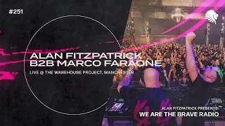 We Are The Brave Radio 251 (Alan Fitzpatrick b2b Marco Faraone LIVE @ The Warehouse Project)