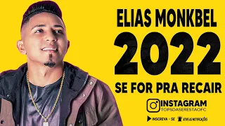 ELIAS MONKBEL 2022 - SE FOR PRA RECAIR - Tops da Seresta