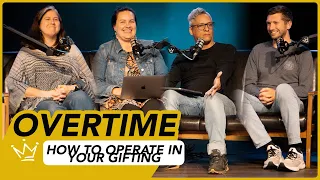 How To Operate In Your Gifting | Overtime Podcast