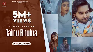 Tainu Bhulna (Full Video)- Simar Doraha -Shipra Goyal