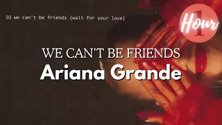 Ariana Grande - we can't be friends (wait for your love) - 1 Hour LOOP - English Lyrics with Subs