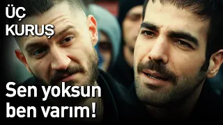 Üç Kuruş 18. Bölüm - Sen Yoksun Ben Varım!