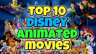 Top 10 Disney animated movies.