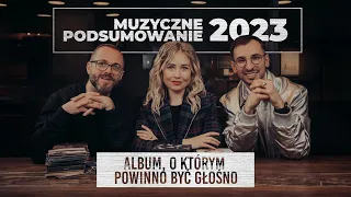 ALBUM, O KTÓRYM POWINNO BYĆ GŁOŚNO | Muzyczne Podsumowanie 2023