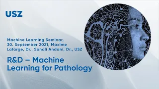 R&D – Machine Learning for Pathology, Maxime Lafarge, Dr., Sonali Andani, Dr., USZ