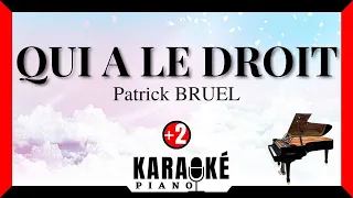 Qui a le droit - Patrick BRUEL (Karaoké Piano Français - Higher Key)