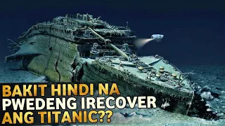 Bakit hindi na pwedeng irecover ang Titanic sa ilalim ng dagat?