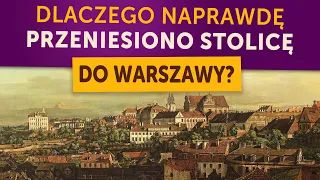 Dlaczego NAPRAWDĘ przeniesiono stolicę do Warszawy? (Kamil Janicki o historii)