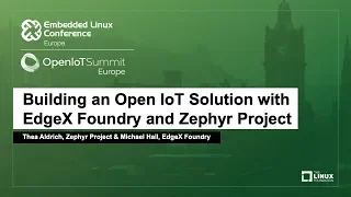 Building an Open IoT Solution with EdgeX Foundry and Zephyr Project - Thea Aldrich & Michael Hall