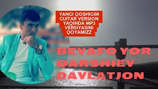 BEVAFO YOR YANGI QOSHIGIM TOLIQ GIUTAR VERSION DAVLATJON/БЕВАФО ЁР ЯНГИ КУШИГИМ ГИТАРА ВЕРСИЯСИ