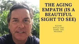 THE AGING EMPATH (IS A BEAUTIFUL SIGHT TO SEE)