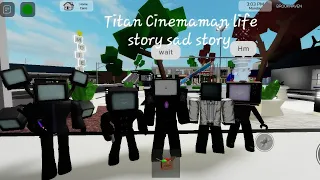Titan cinemaman LIFE story sad story [a roblox story]