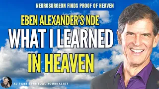 DR. EBEN ALEXANDER’S LESSONS FROM HEAVEN: Neurosurgeon Recalls Near-Death Experience 15 Years Later