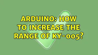 Arduino: How to increase the range of KY-005?