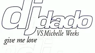 DJ Dado Vs. Michelle Weeks ‎– Give Me Love (Antiqua Club Mix)