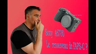 Sony A6700 : on en pense quoi ?