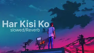 Har Kisi Ko | [ Slowed +Reverb] | Boss | Arijit Singh & Neeti Mohan | LOFI WALA