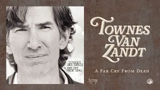 Townes Van Zandt - A Far Cry From Dead (Official Full Album Stream)