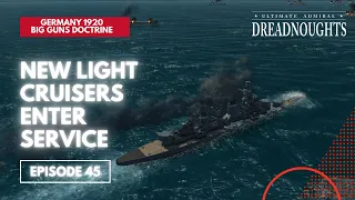 New Light Cruisers Enter Service - Germany 1920 Big Guns Episode 45 - Ultimate Admiral Dreadnoughts
