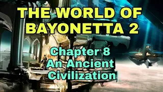 The World of Bayonetta 2 - Chapter 8 An Ancient Civilization
