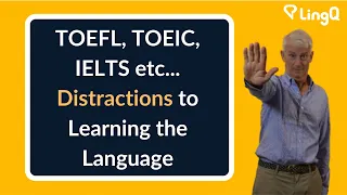 TOEFL, TOEIC, IELTS etc. – Distractions to Learning the Language