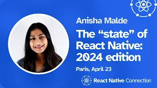 React Native Connection 2024 - Anisha Malde - The “state” of React Native: 2024 edition