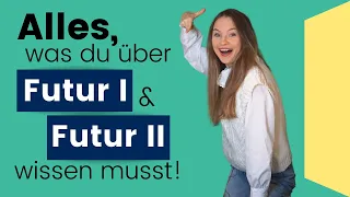 Futur II und Futur I - alles, was du wissen musst! I Deutsch lernen b1, b2, c1