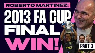 Roberto Martinez’ Legendary 2013 FA Cup Final Win! | Cruyff’s influence On Martinez | Part 3