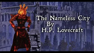 "The Nameless City"  - By H. P. Lovecraft - Narrated by Dagoth Ur