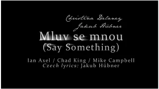 Christina Delaney a Jakub Hübner - Mluv se mnou (Say Something) (Lyric Video)