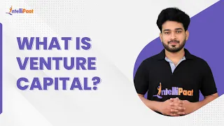What Is Venture Capital | Venture Capital Explained | Financial Education | Intellipaat