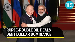 India-Russia oil deals 'dent' dollar dominance; Rupee-Rouble trade bypasses sanctions | Report