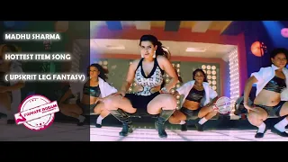 Madhu Sharma Hottest Item Song ( upskrit Leg Fantasy)