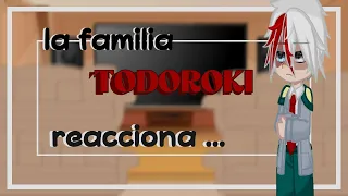 🔥la familia todoroki más otros personas reaccionan a❄️ll BNHA//MHA ll (1/?)